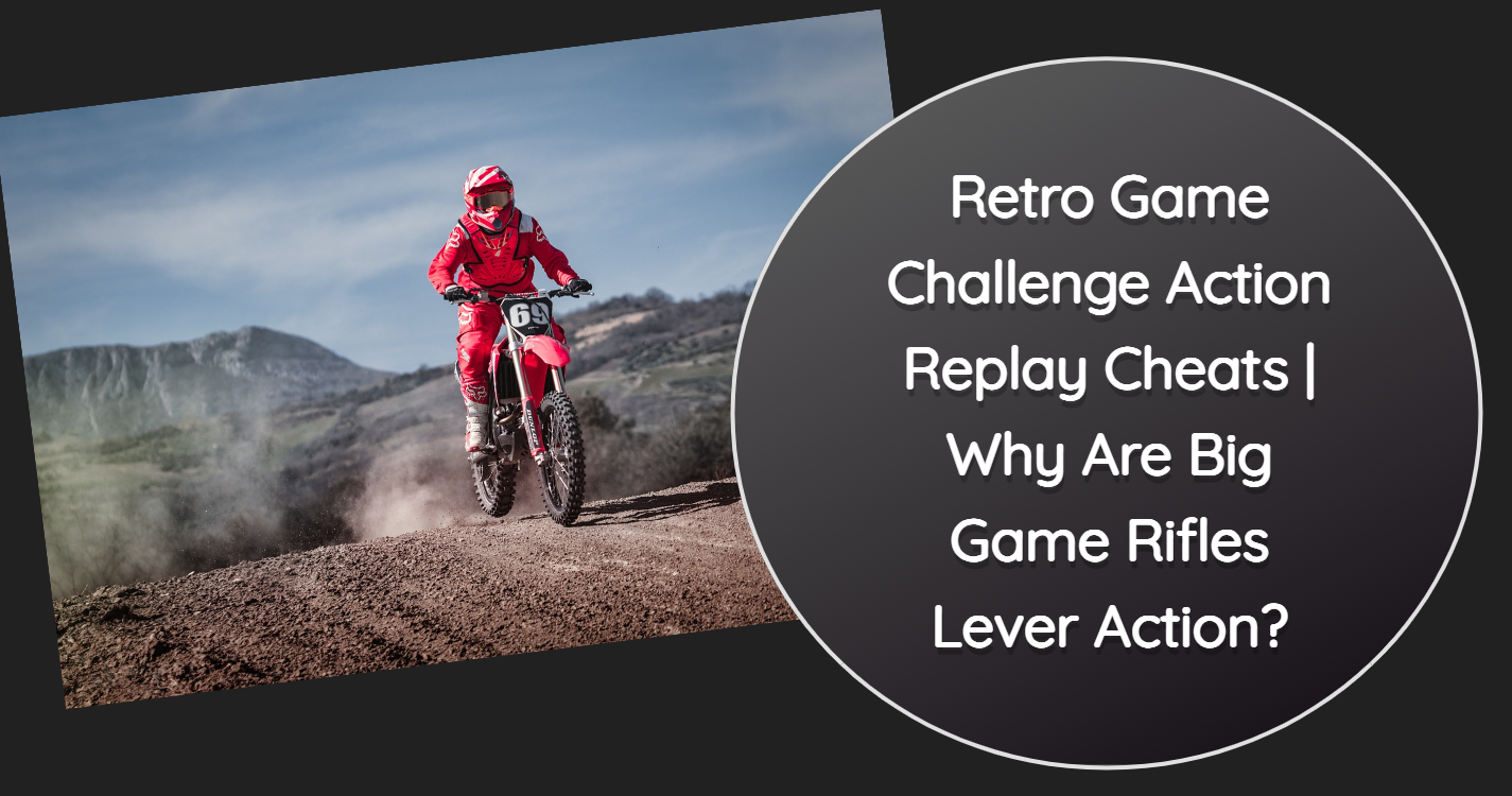 Retro Game Challenge Action Replay Cheats | Why Are Big Game Rifles Lever Action?