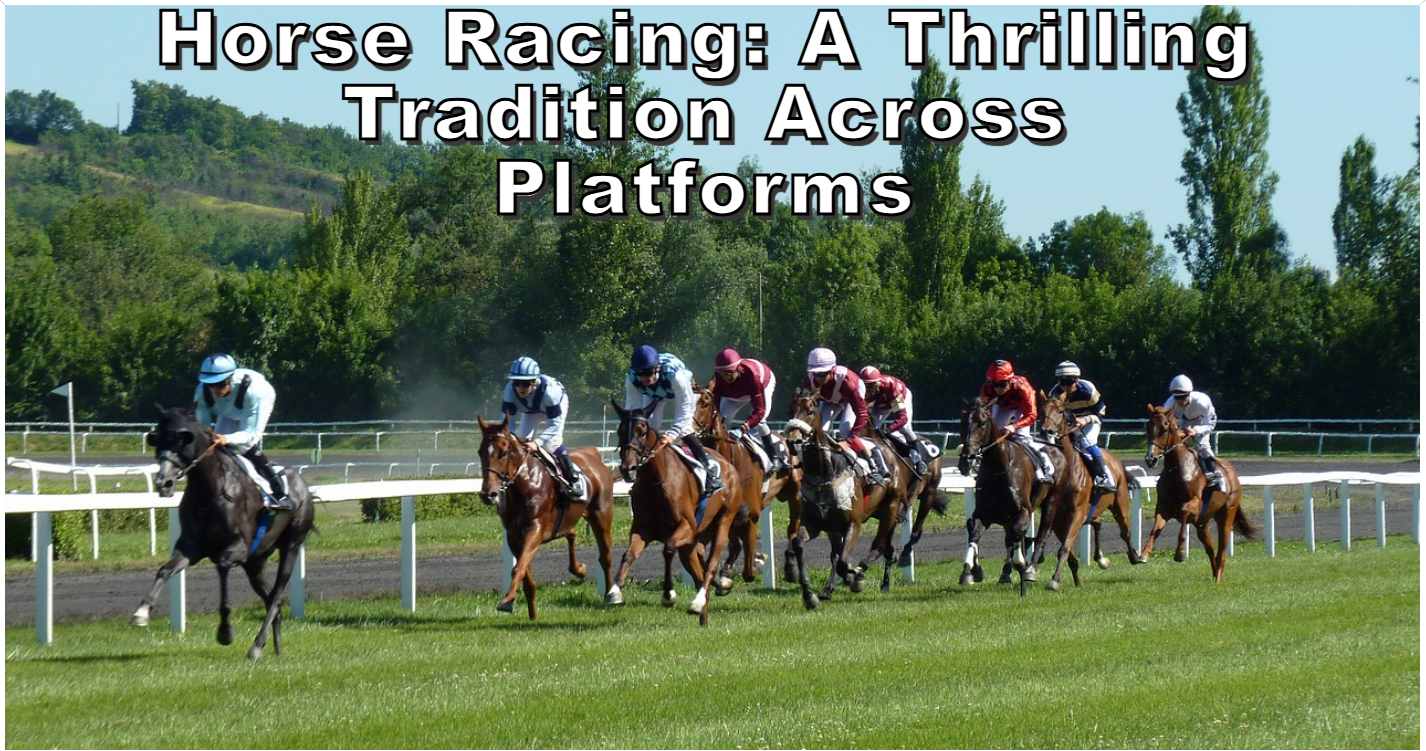 Horse Racing: A Thrilling Tradition Across Platforms