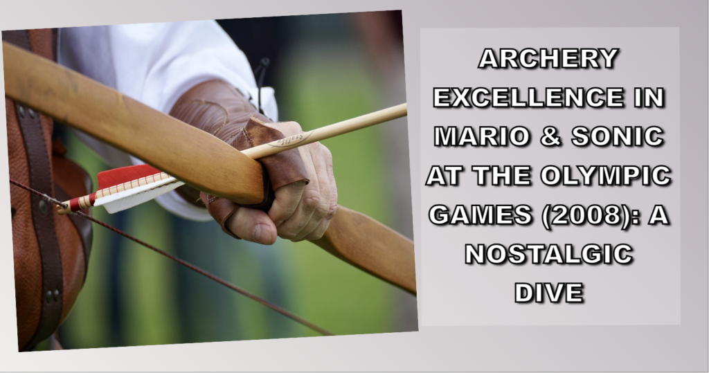 Archery Excellence in Mario & Sonic at the Olympic Games (2008): A Nostalgic Dive